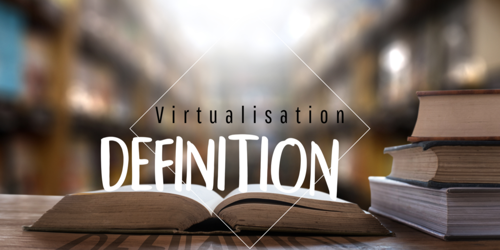 Definition-Virtualisation