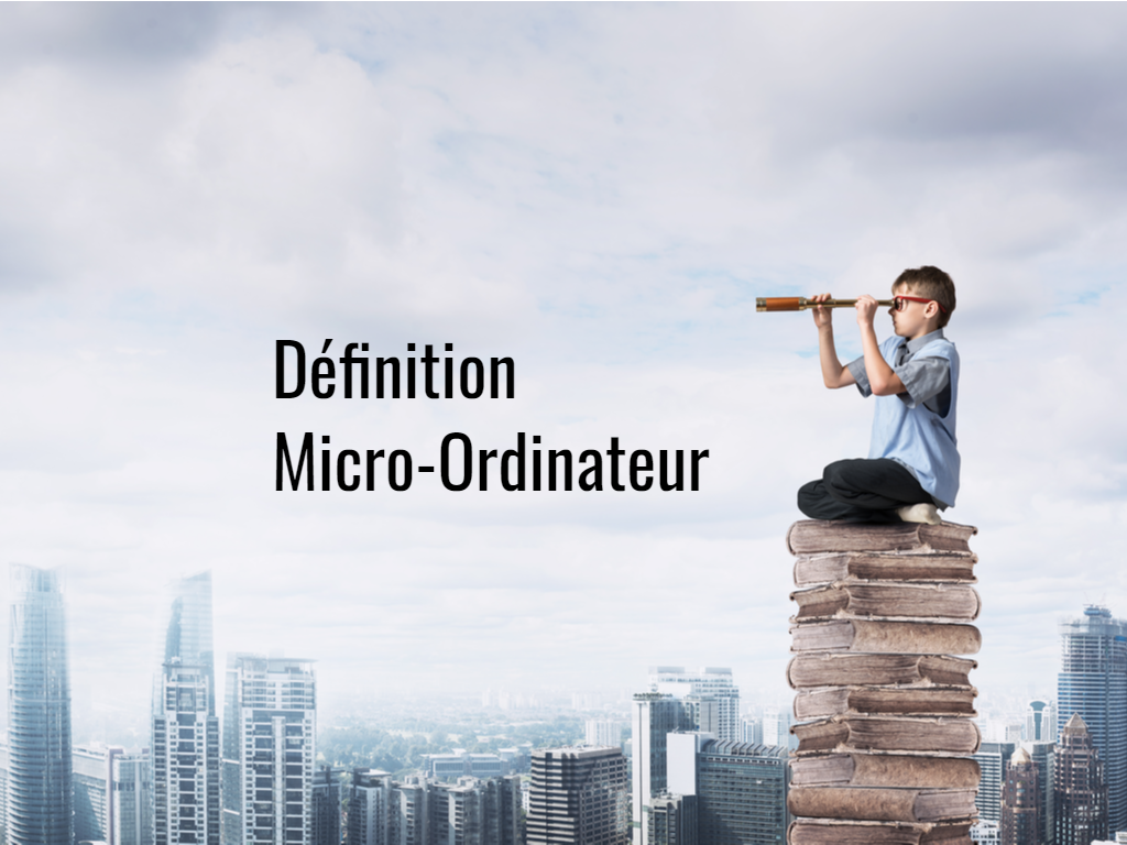Définition Micro-Ordinateur - Actualité Informatique