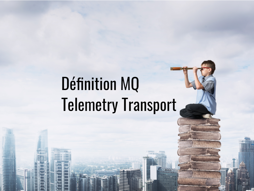 Définition_MQ_Telemetry_Transport