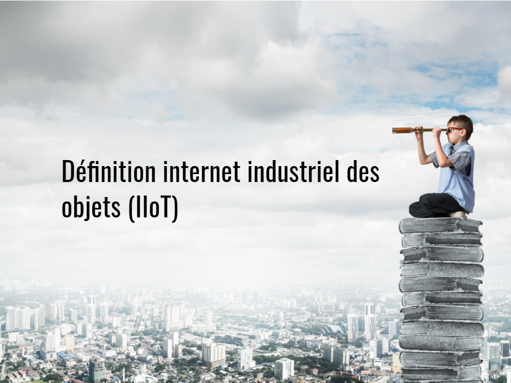 Définition_internet_industriel_des_objets_(IIoT)