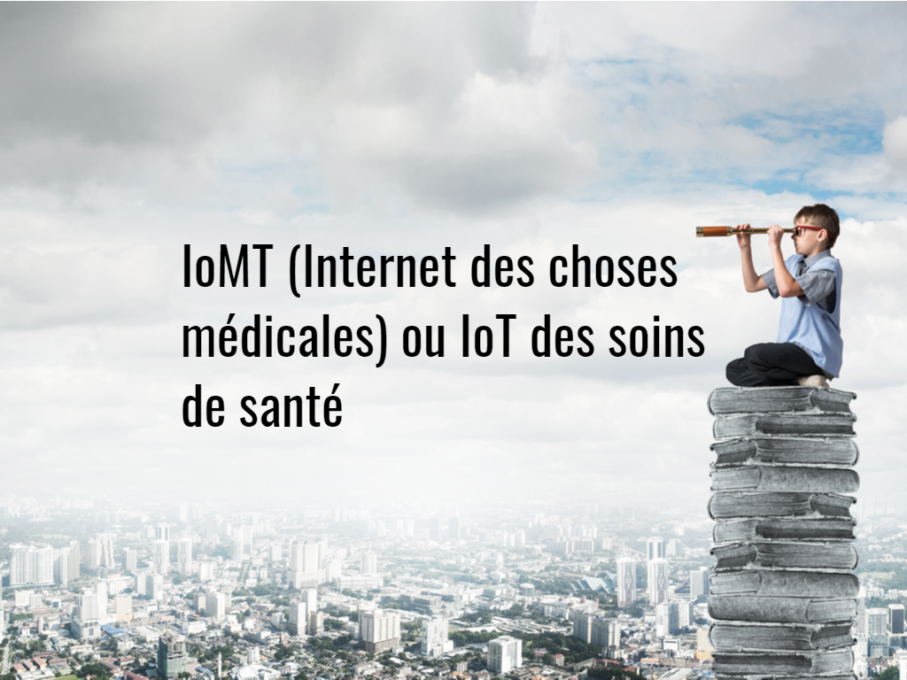 IoMT (Internet des choses médicales) ou IoT des soins de santé